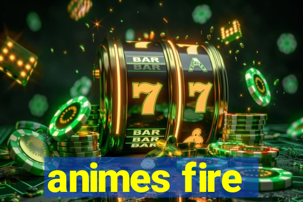 animes fire