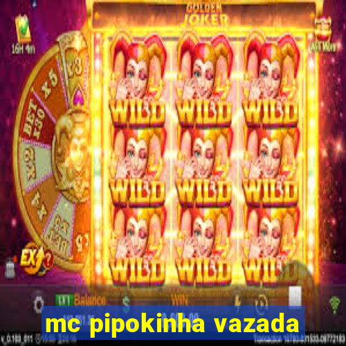 mc pipokinha vazada