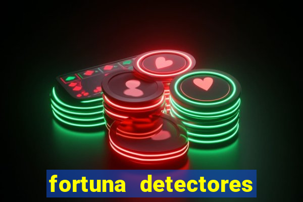 fortuna detectores de metal