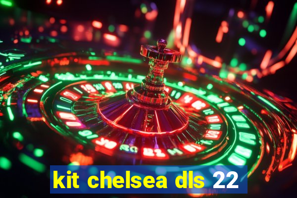 kit chelsea dls 22