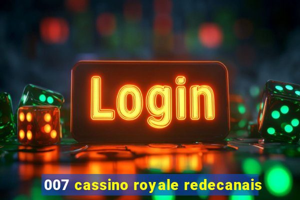 007 cassino royale redecanais