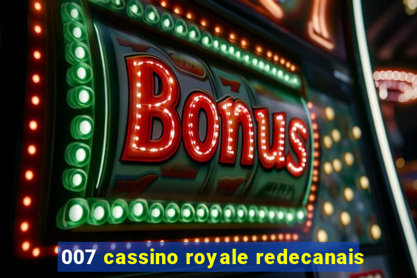 007 cassino royale redecanais