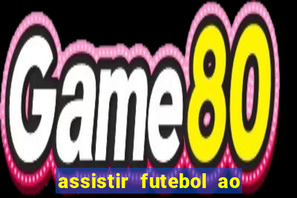 assistir futebol ao vivo multicanais