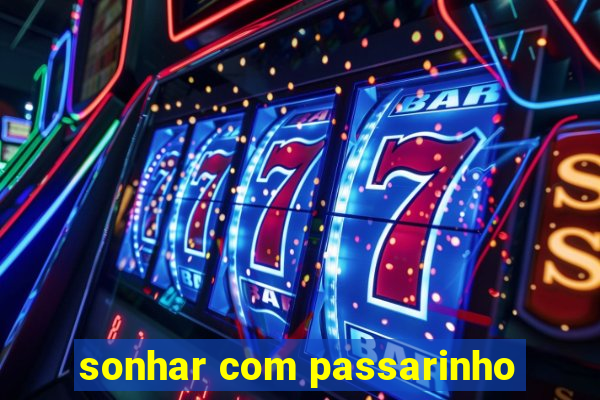 sonhar com passarinho