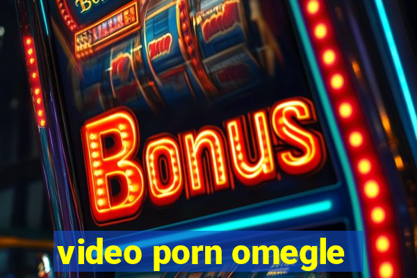 video porn omegle