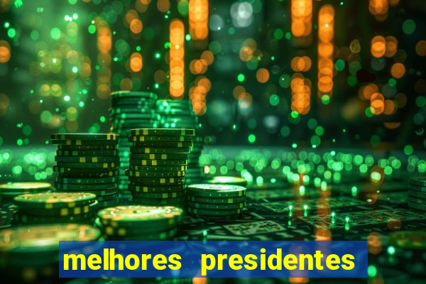 melhores presidentes do brasil