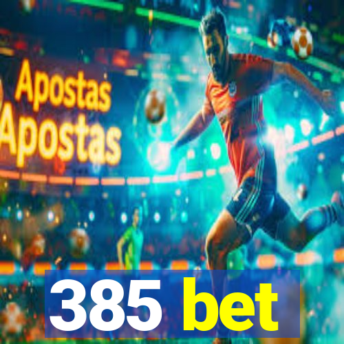 385 bet