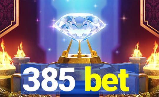 385 bet