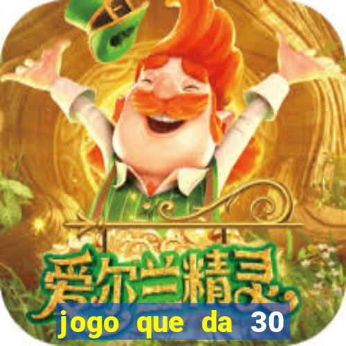 jogo que da 30 reais de bonus