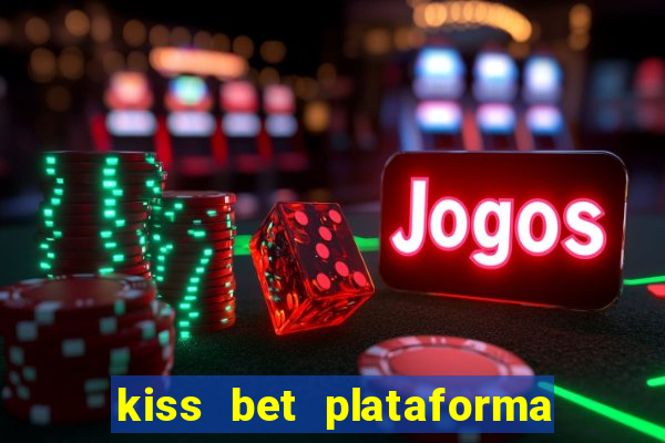 kiss bet plataforma de jogos