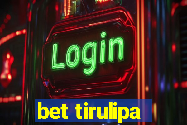 bet tirulipa