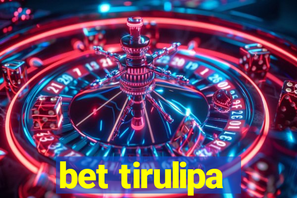 bet tirulipa