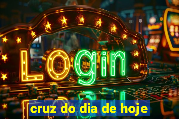 cruz do dia de hoje