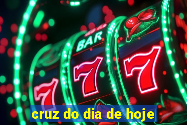 cruz do dia de hoje