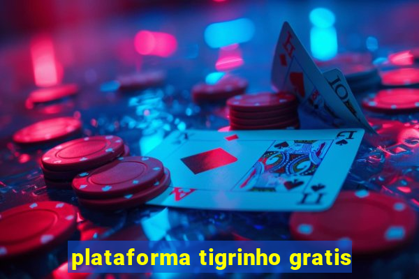 plataforma tigrinho gratis