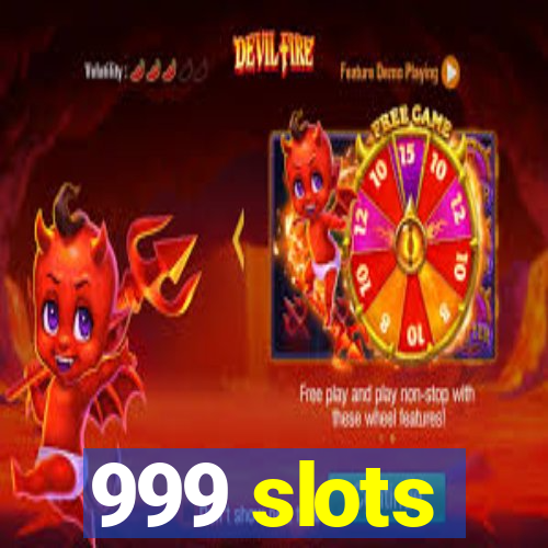 999 slots