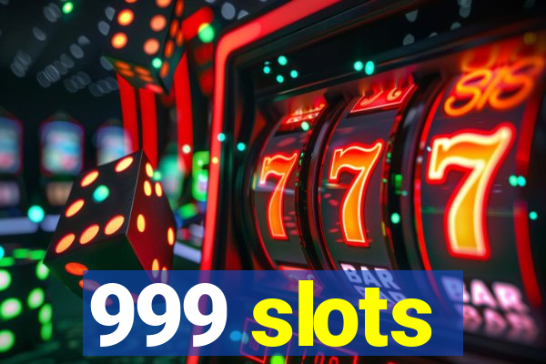 999 slots