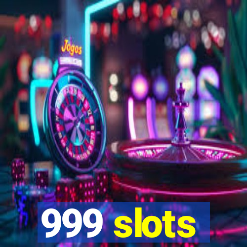 999 slots