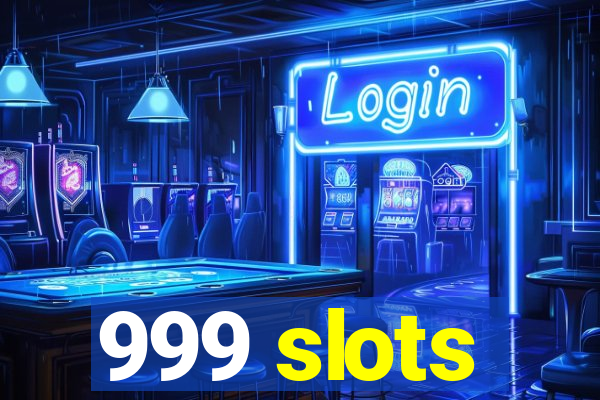 999 slots