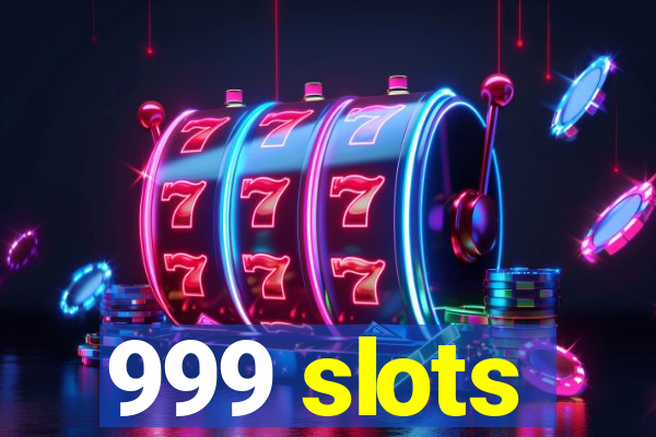 999 slots