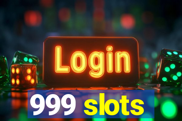 999 slots