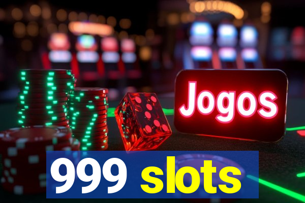 999 slots