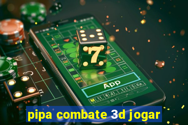 pipa combate 3d jogar