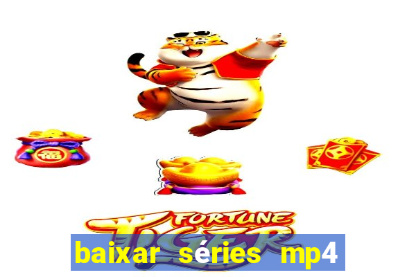 baixar séries mp4 fora do ar