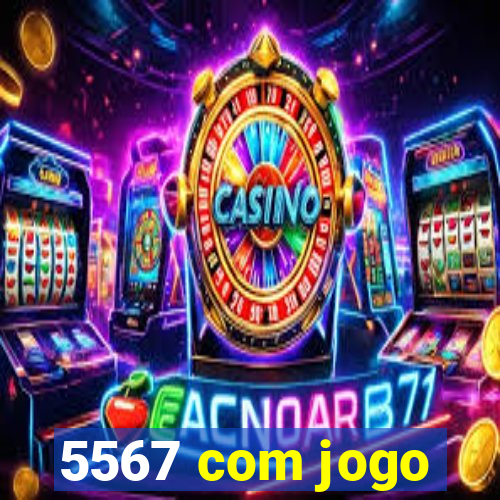 5567 com jogo