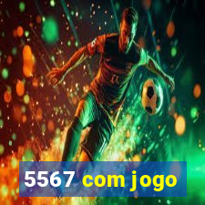 5567 com jogo