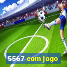 5567 com jogo