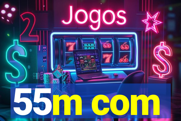 55m com