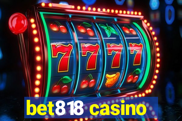 bet818 casino