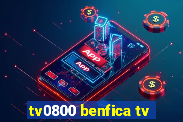 tv0800 benfica tv