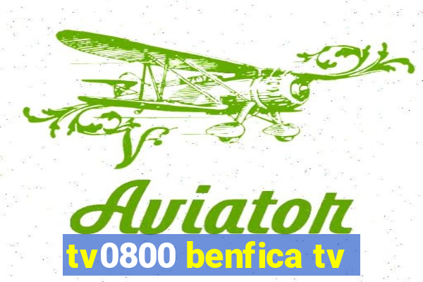 tv0800 benfica tv