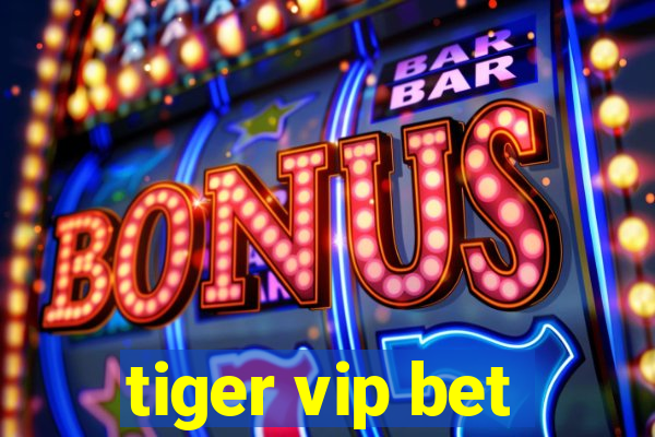 tiger vip bet