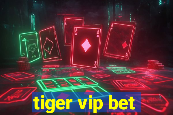 tiger vip bet