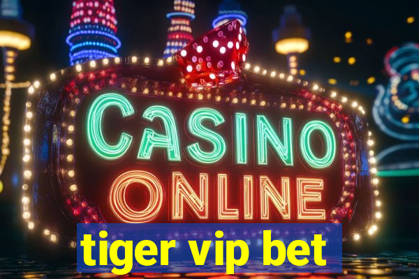 tiger vip bet