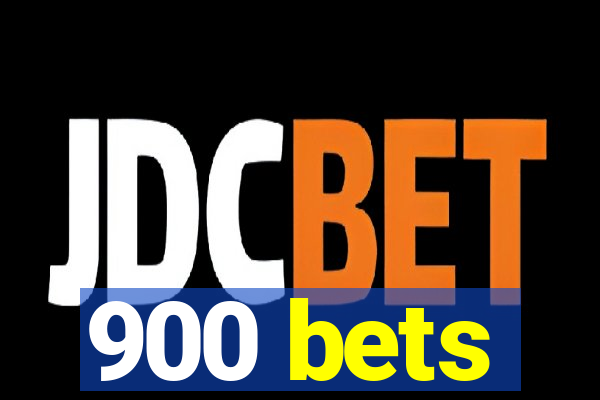 900 bets