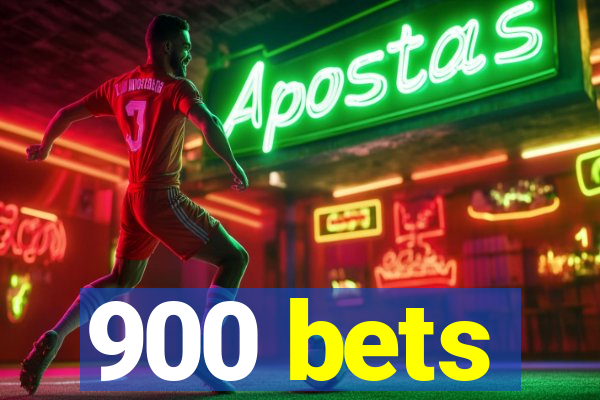 900 bets