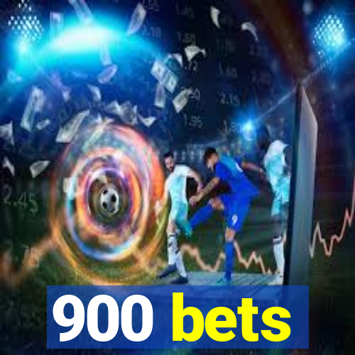 900 bets