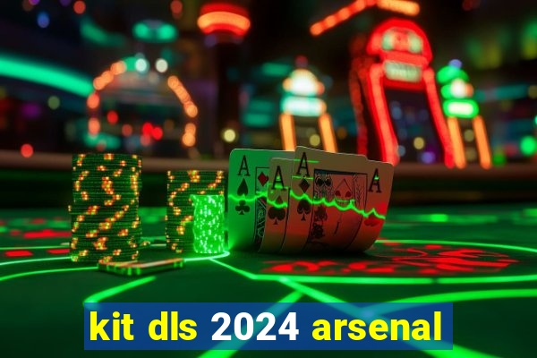 kit dls 2024 arsenal