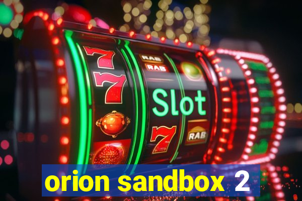 orion sandbox 2