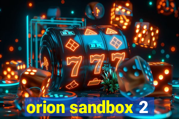 orion sandbox 2