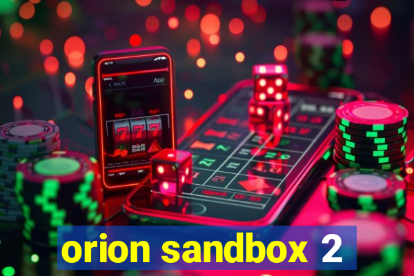 orion sandbox 2