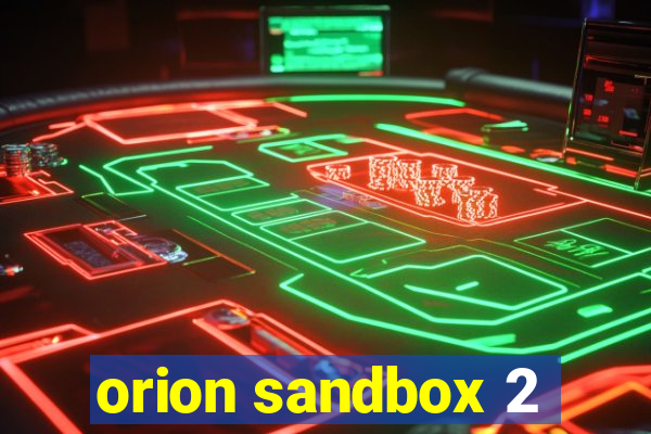 orion sandbox 2