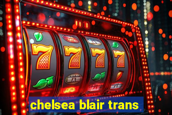 chelsea blair trans