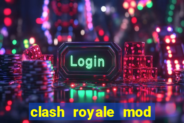 clash royale mod cartas modificadas download