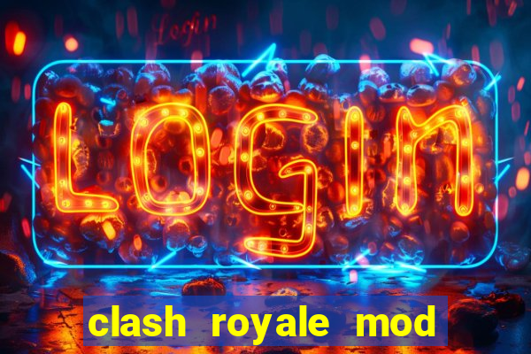 clash royale mod cartas modificadas download