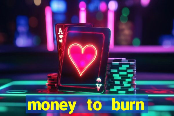 money to burn money to-burn system chapter 1 pt br